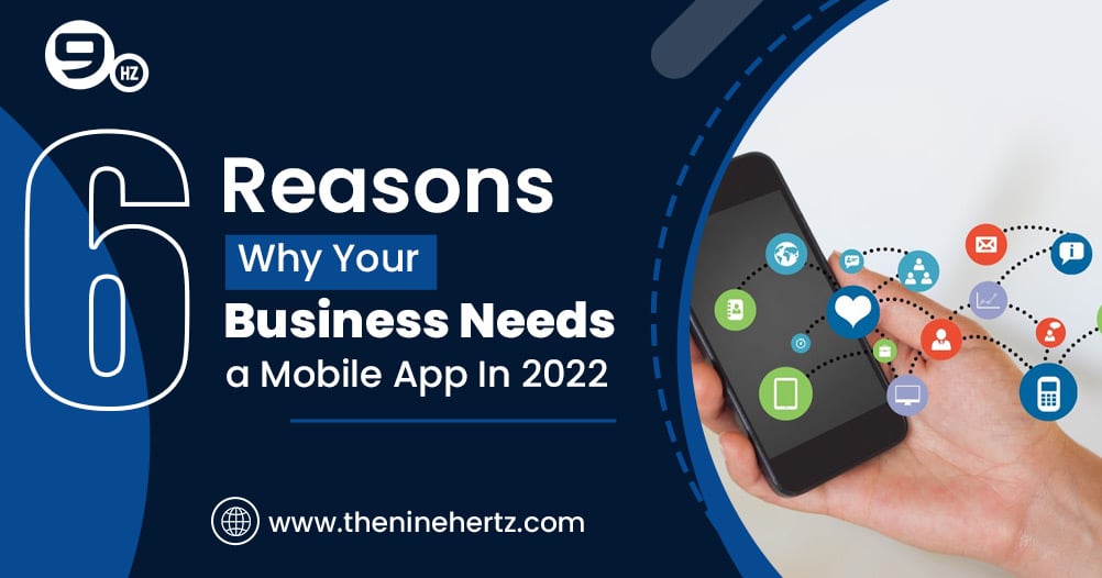 5+ Reasons Why Your Business Needs a Mobile App in 2022[Benefits]