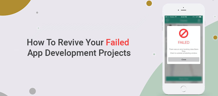 How to Revive Your Failed App Development Projects?