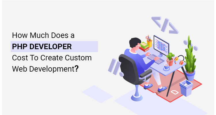 How Much Does a PHP Developer Cost For Custom Web Development?