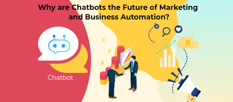 Why are Chatbots the Future of Marketing and Business Automation?