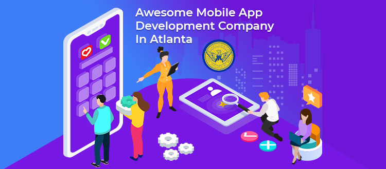 Choosing an Awesome Mobile App Development Company in Atlanta