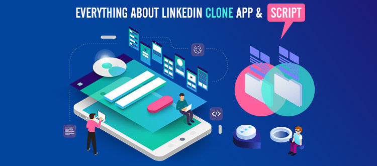 Everything About LinkedIn Clone App and Script – Things to Know Before You Develop One