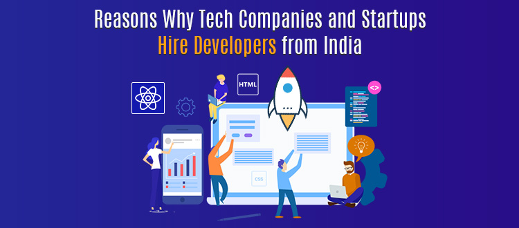 Reasons Why Tech Companies and Startups Hire Developers from India