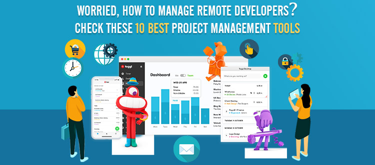 Worried, How to Manage Remote Developers? Check These 10 Best Project Management Tools