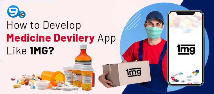 How to Develop Medicine Delivery App Like 1MG?- [Cost & Features]