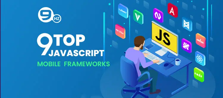 9 Top JavaScript Frameworks for Mobile App Development in 2022