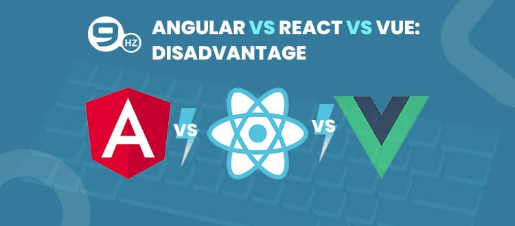 Vue.js Vs. Angular Vs. React disadvantages