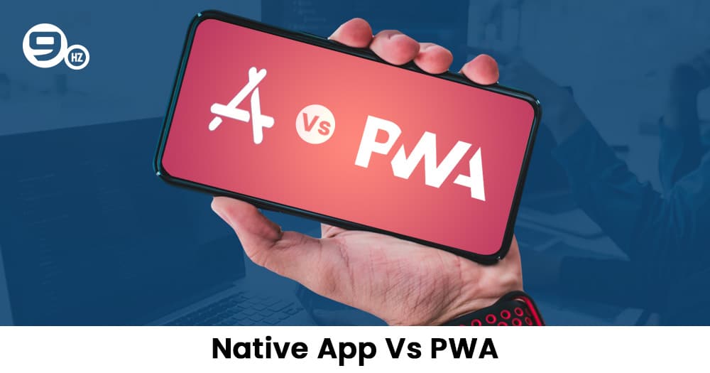 Native App Vs Progressive Web App: Choosing The Best for Business