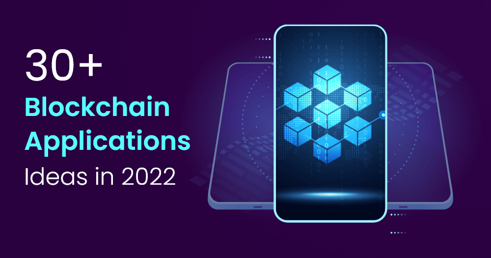 30+ Blockchain Applications Ideas to Boost Your Business in 2022