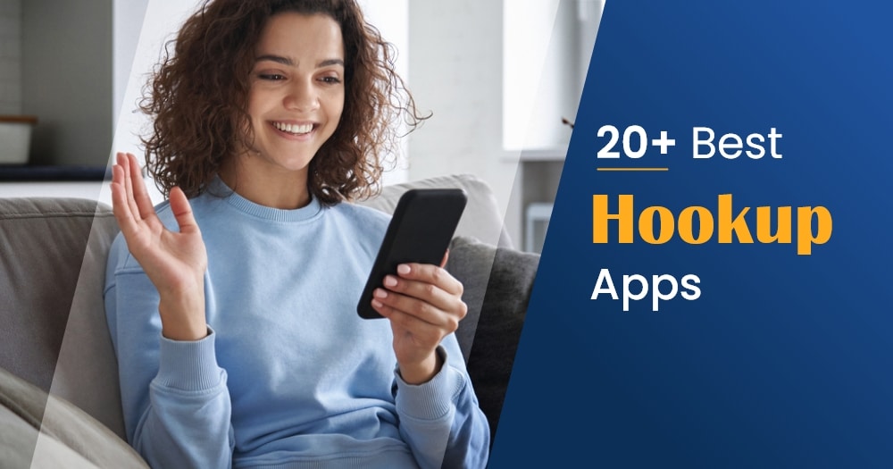 20+ Best Hookup Apps: Free Dating Sites (2022)