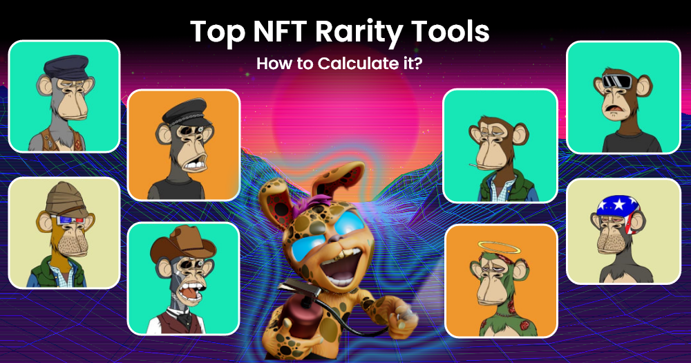 10+ Top NFT Rarity Tools – How to Calculate it?
