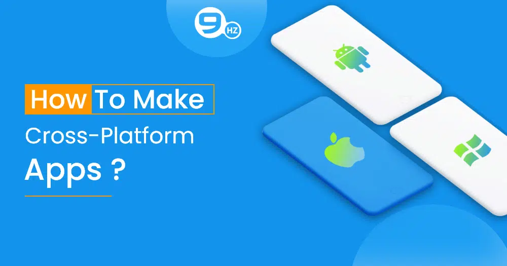How to Make a Cross Platform Mobile App? (Cost & Features)