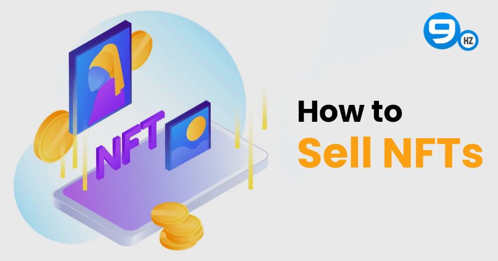 How to Sell NFTs? – 5 Simple Steps