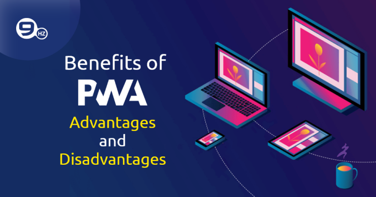Benefits of Progressive Web Apps (PWA) – Advantages and Disadvantages