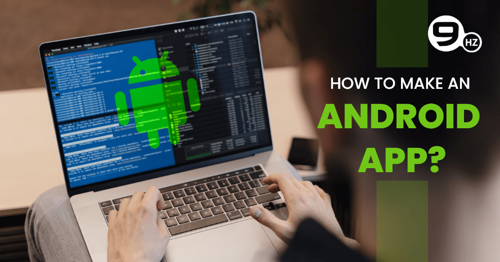 How to Make an Android App? [Complete Guide 2023]